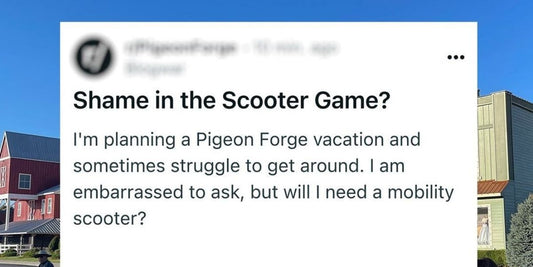 a reddit question asks "I'm planning a Pigeon Forge vacation and sometimes struggle to get around. I am embarrassed to ask, but will I need a mobility scooter?"